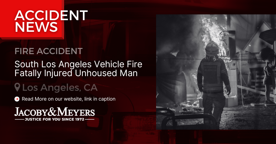 South Los Angeles Vehicle Fire Fatally Injured Unhoused Man