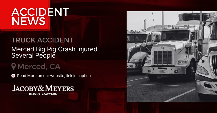 Merced Big Rig Crash Injured Several People