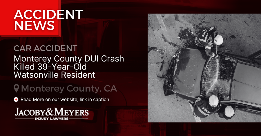 Monterey County DUI Crash Killed 39-Year-Old Watsonville Resident