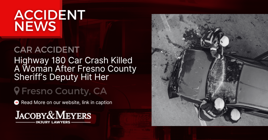 Highway 180 Car Crash Killed A Woman After Fresno County Sheriff’s Deputy Hit Her