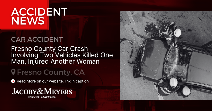 Fresno County Car Crash Involving Two Vehicles Killed One Man, Injured Another Woman