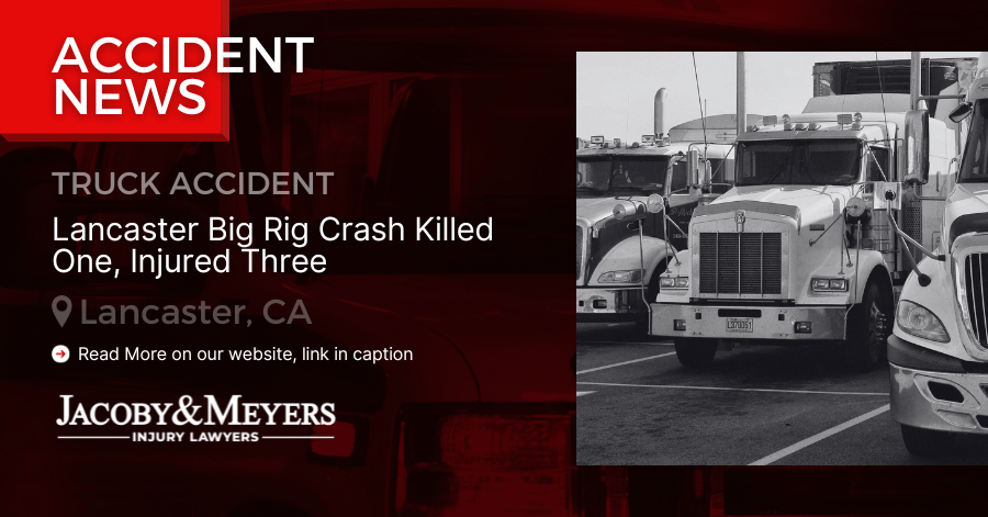 Lancaster Big Rig Crash Killed One, Injured Three