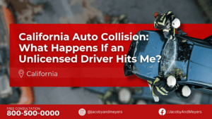 California Auto Collision: What Happens If an Unlicensed Driver Hits Me?