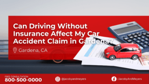 Can Driving Without Insurance Affect My Car Accident Claim in Gardena?