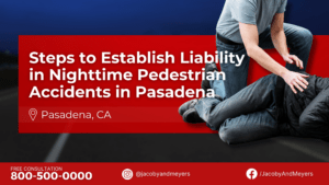 Steps to Establish Liability in Nighttime Pedestrian Accidents in Pasadena